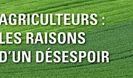 « Agriculteurs, les raisons d’un désespoir », ou le système remis en cause